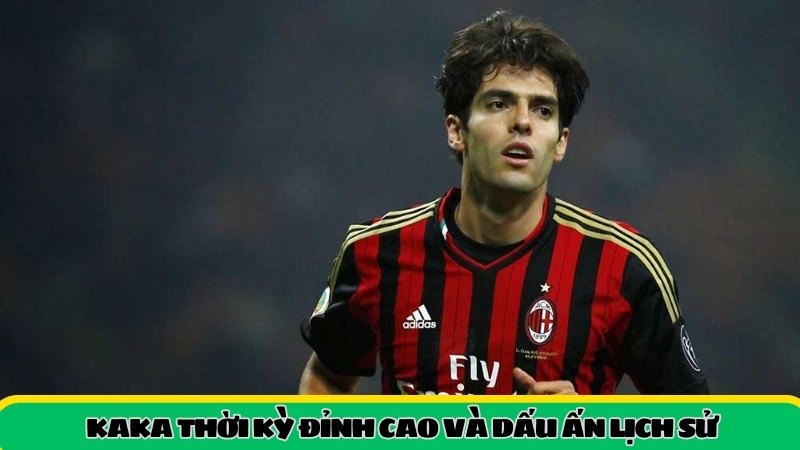 Kaka thời kỳ đỉnh cao