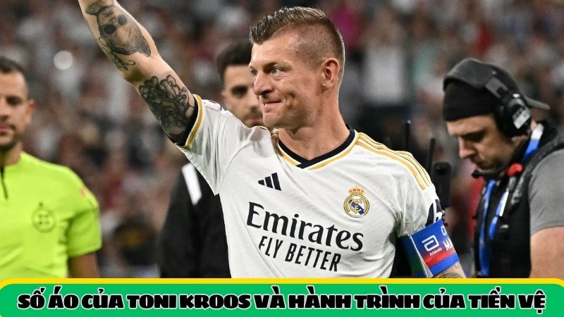 Khám phá số áo của Kroos qua từng giai đoạn sự nghiệp