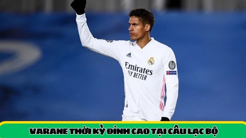 Varane thời kỳ đỉnh cao 